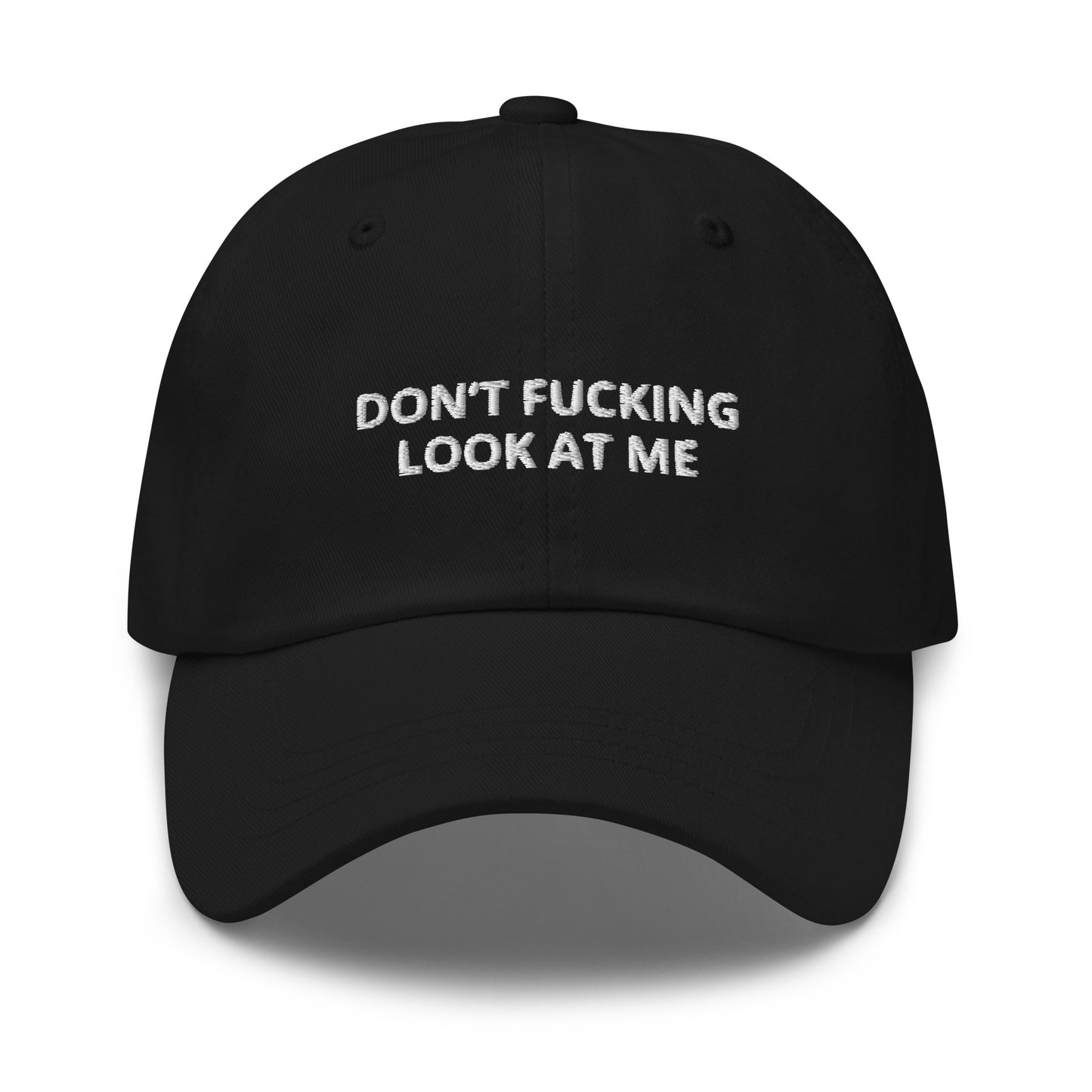 "Don’t Fucking Look At Me” Dad hat