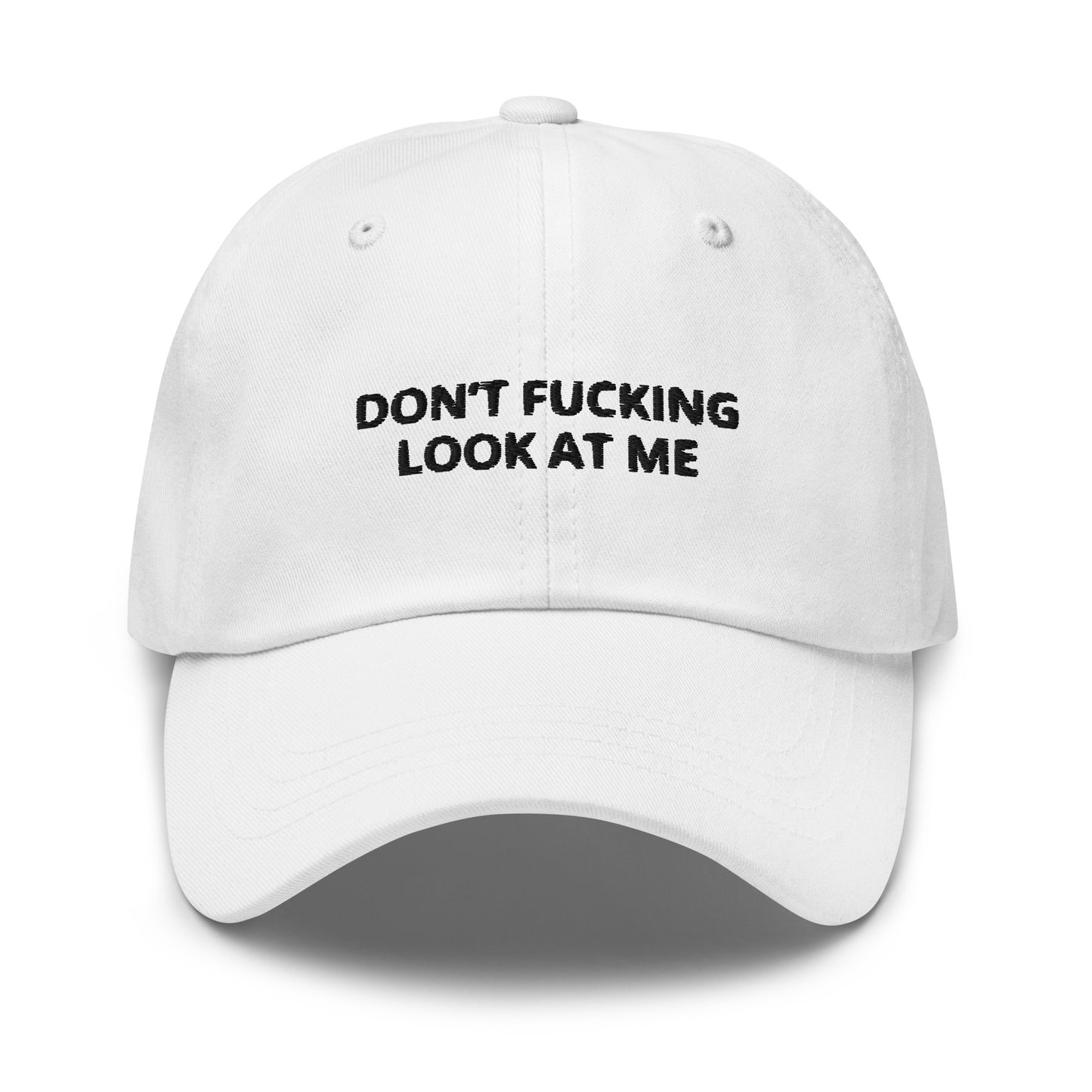 "Don’t Fucking Look At Me” Dad hat