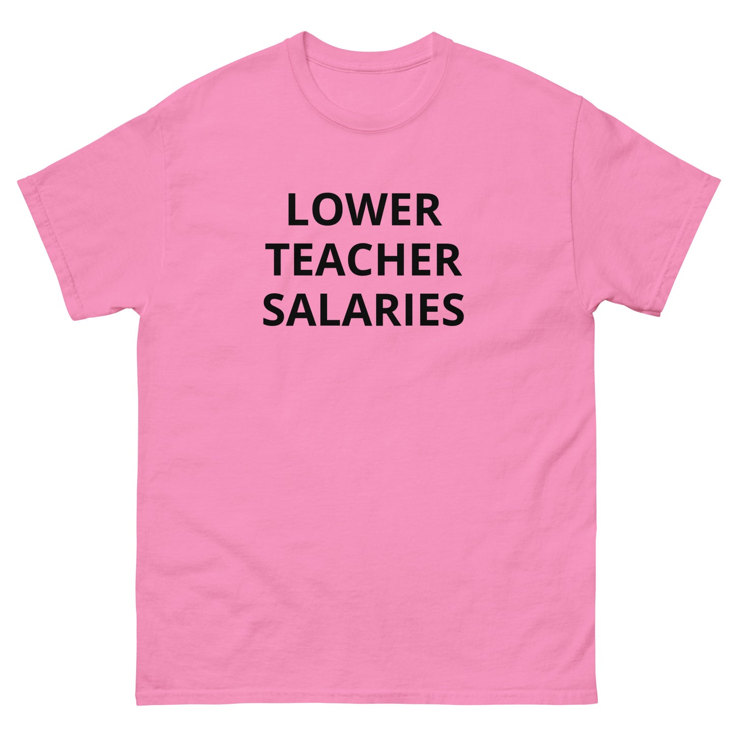 "Lower Teacher Salaries" Tee