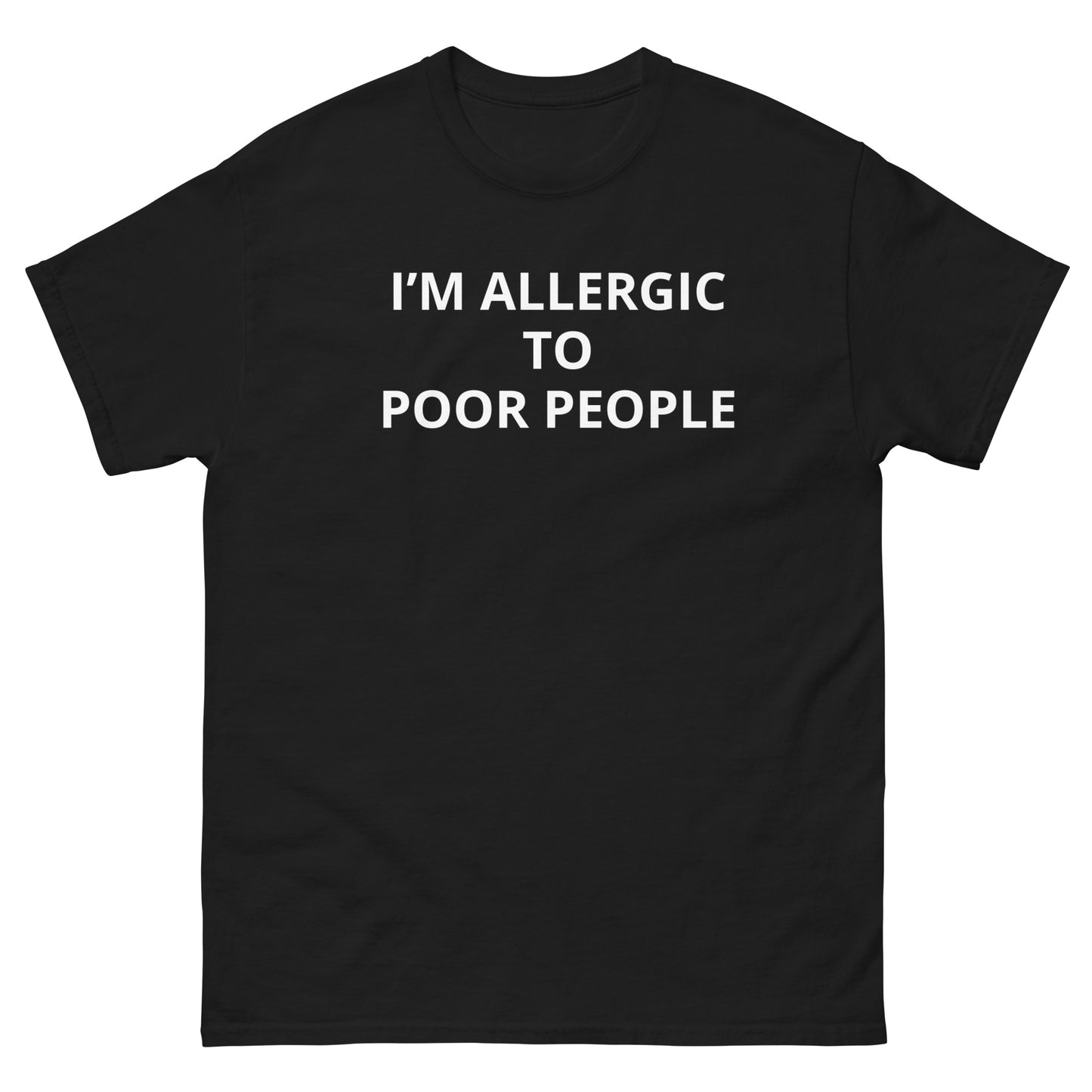 "I'm Allergic To Poor People" Tee