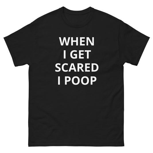 "When I Get Scared I Poop" Tee