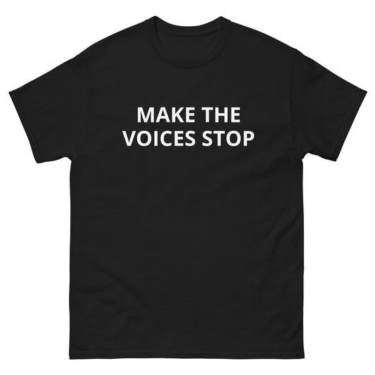 "Make The Voices Stop" Tee