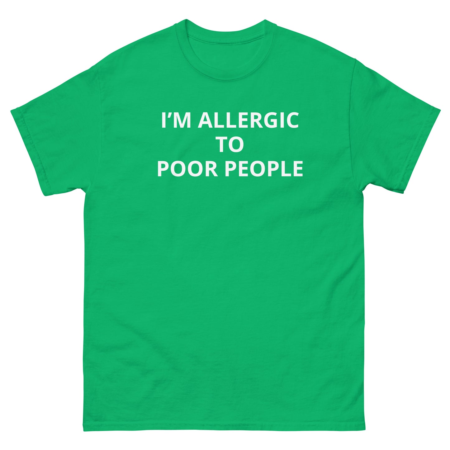 "I'm Allergic To Poor People" Tee