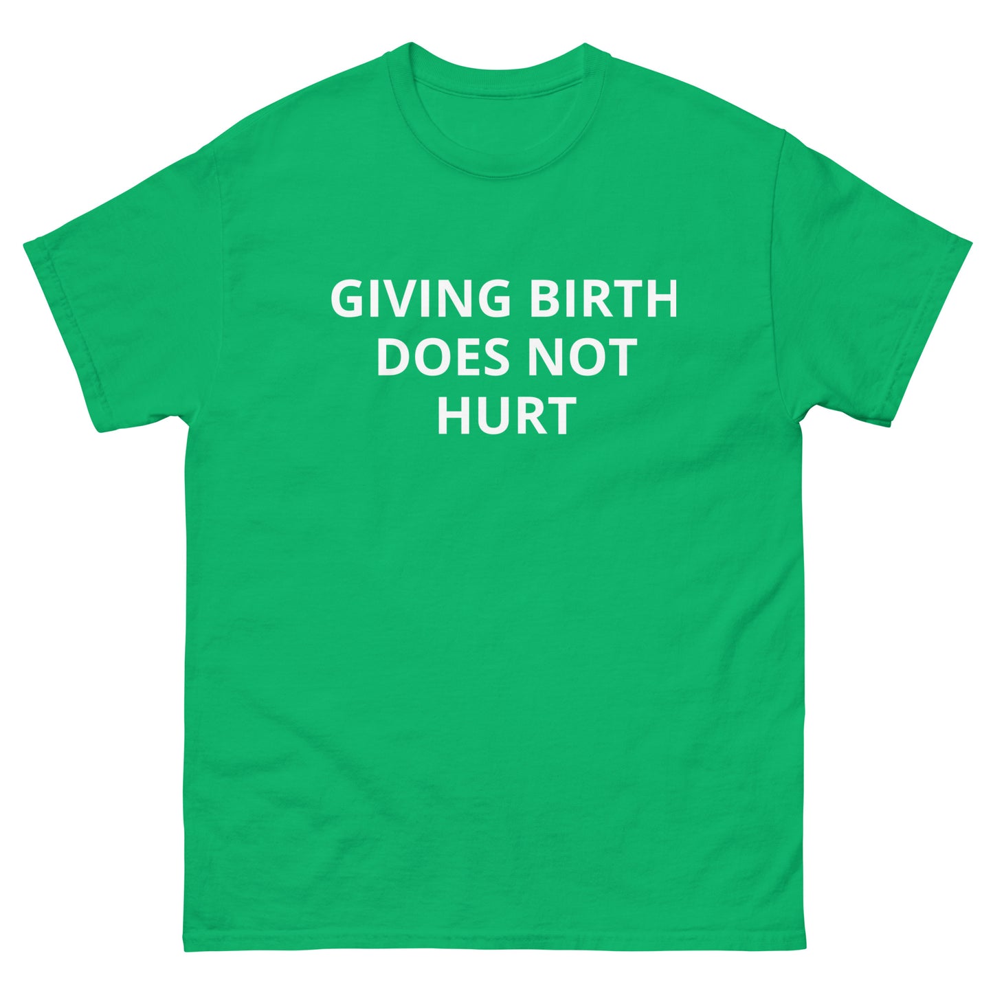 "Giving Birth Does Not Hurt" Tee