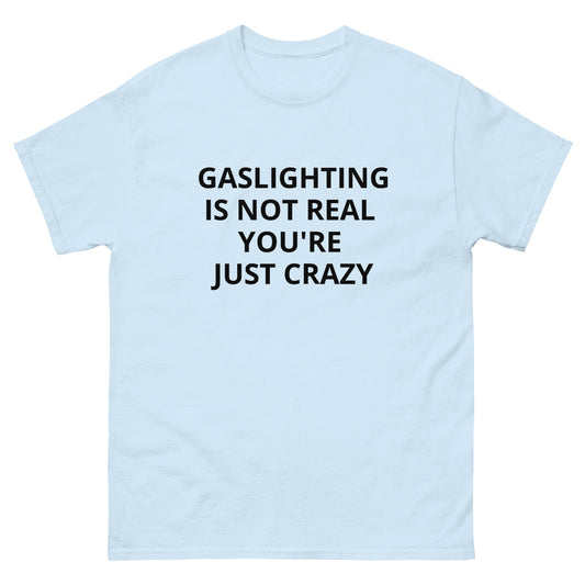 "Gaslighting Is Not Real" Tee