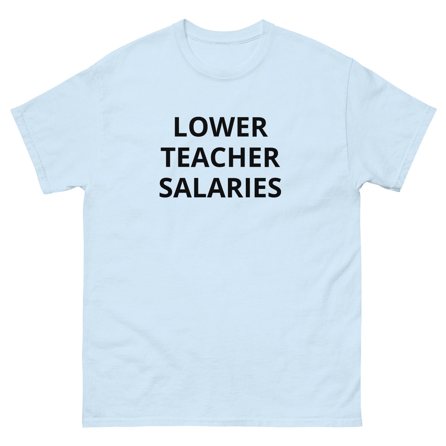 "Lower Teacher Salaries" Tee