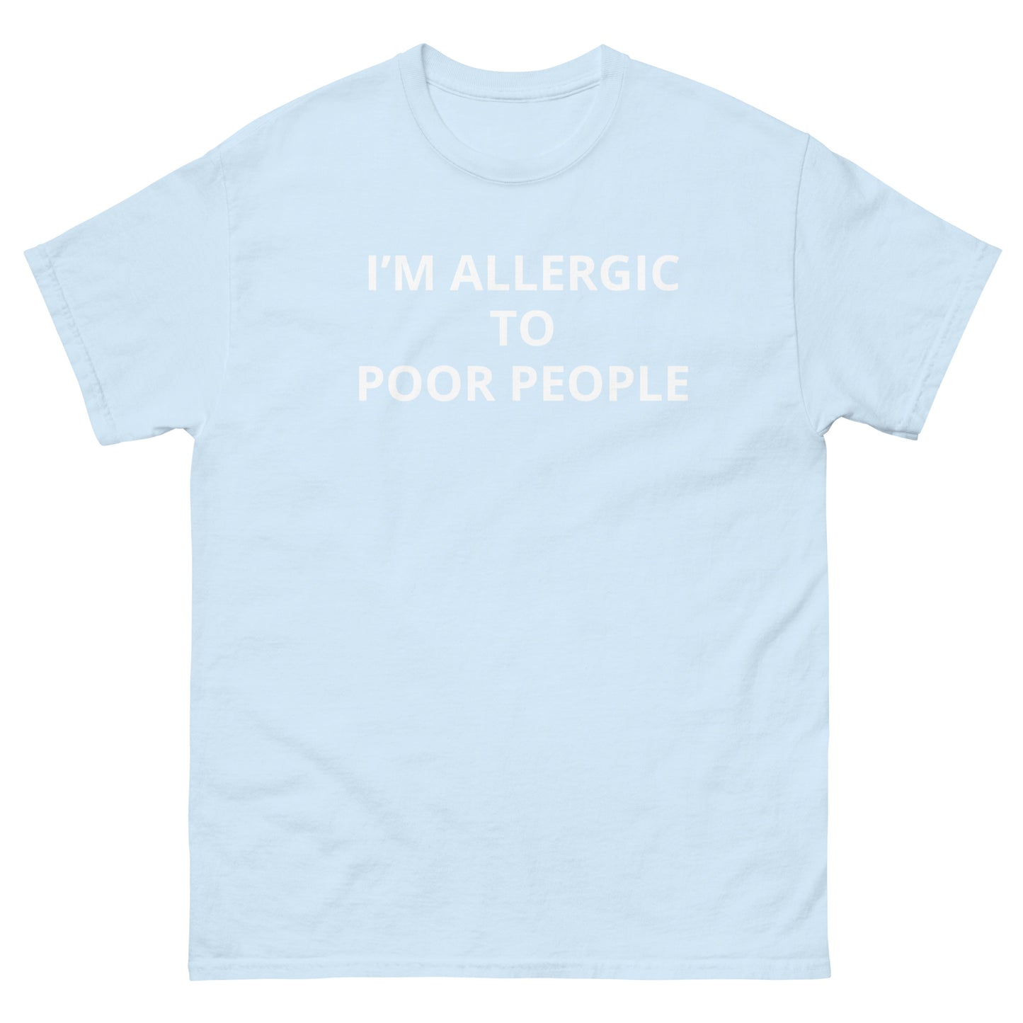 "I'm Allergic To Poor People" Tee