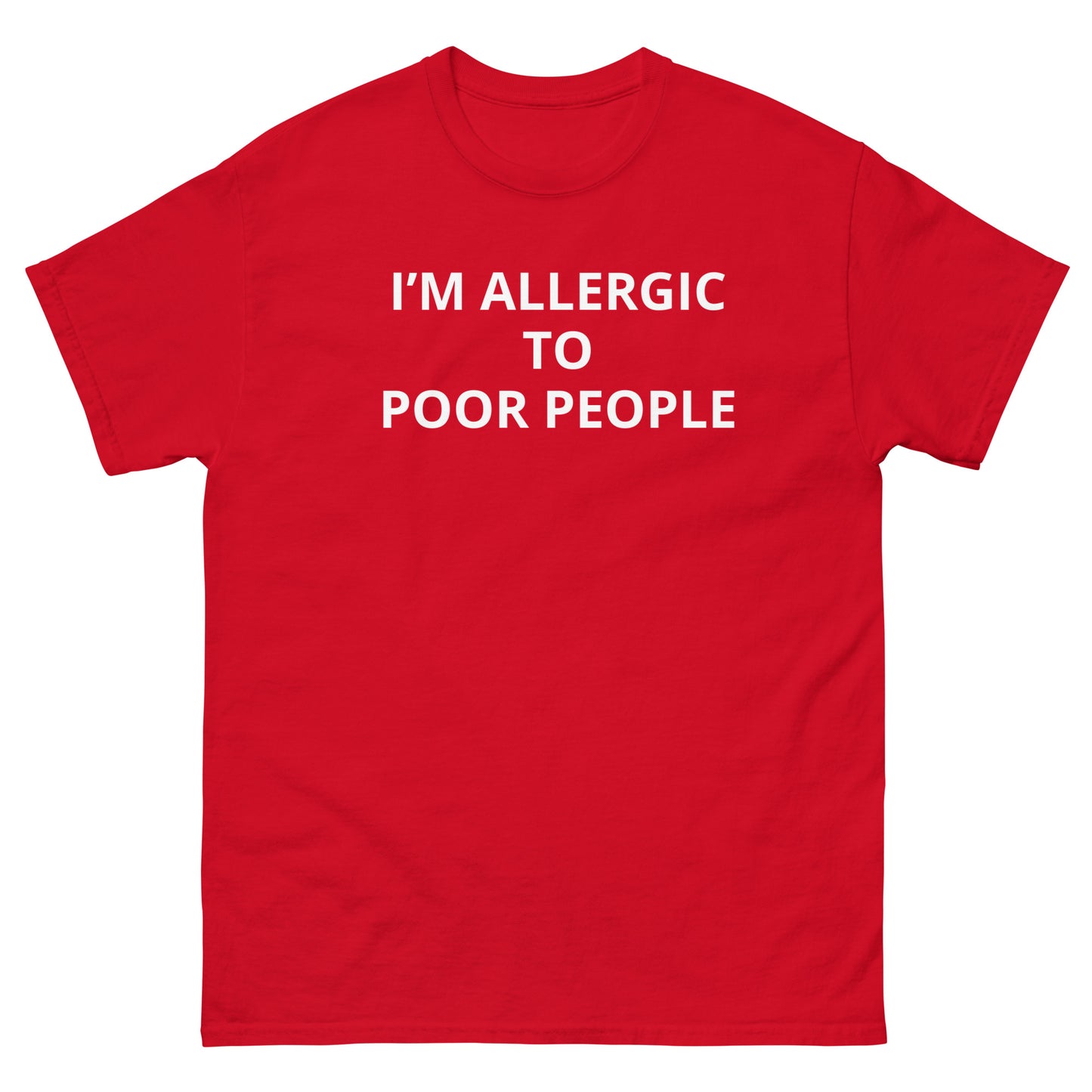 "I'm Allergic To Poor People" Tee