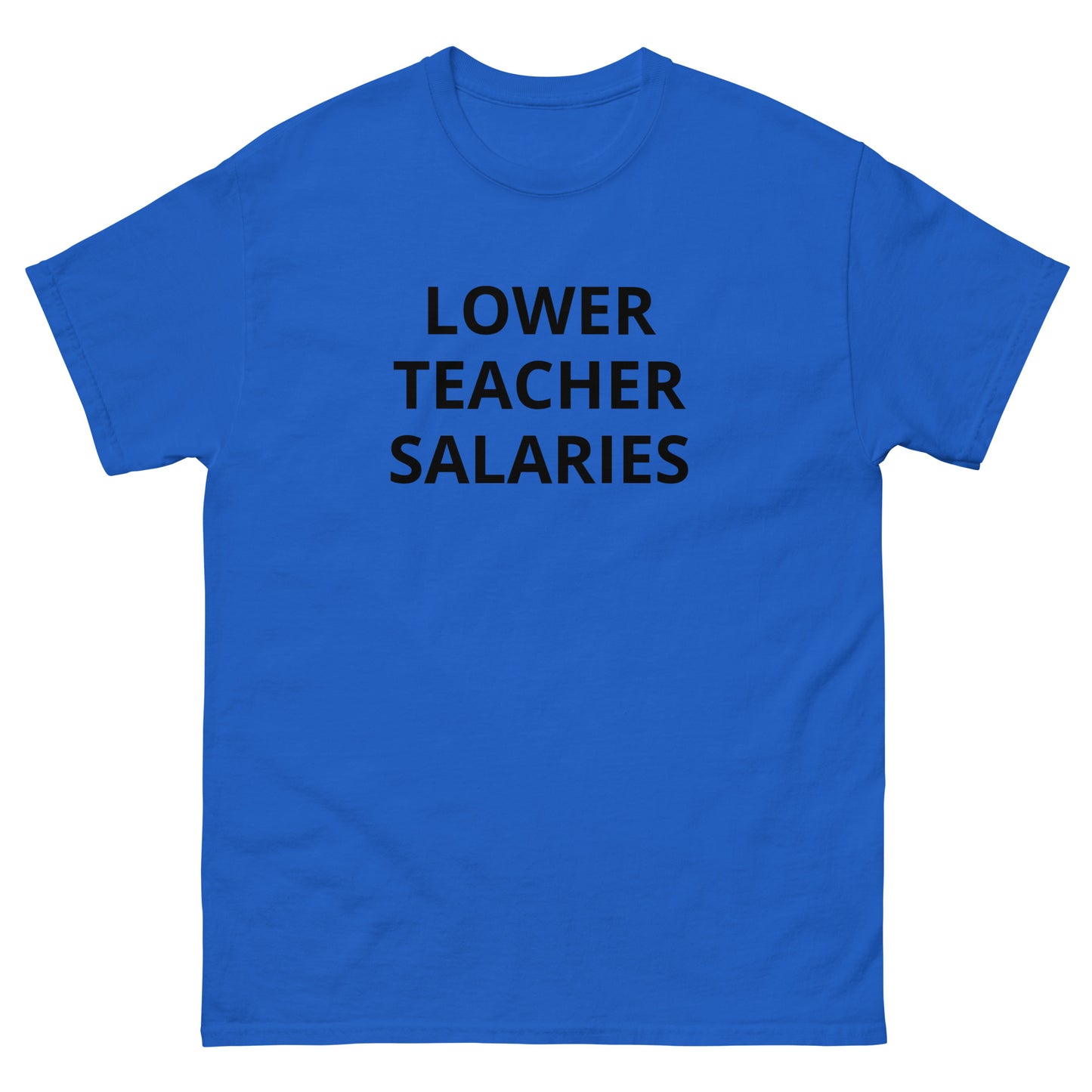 "Lower Teacher Salaries" Tee