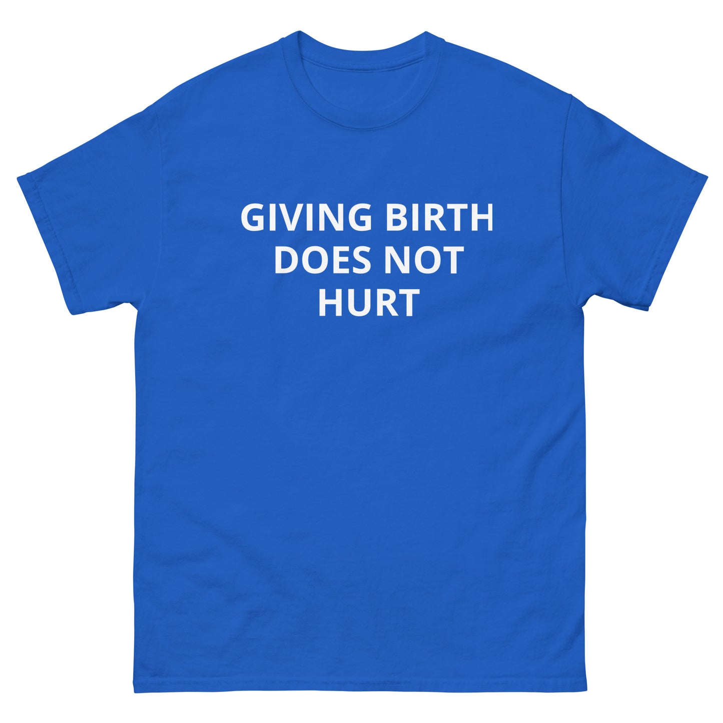 "Giving Birth Does Not Hurt" Tee