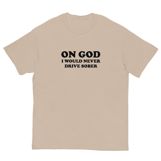 "On God I Would Never Drive Sober" Tee