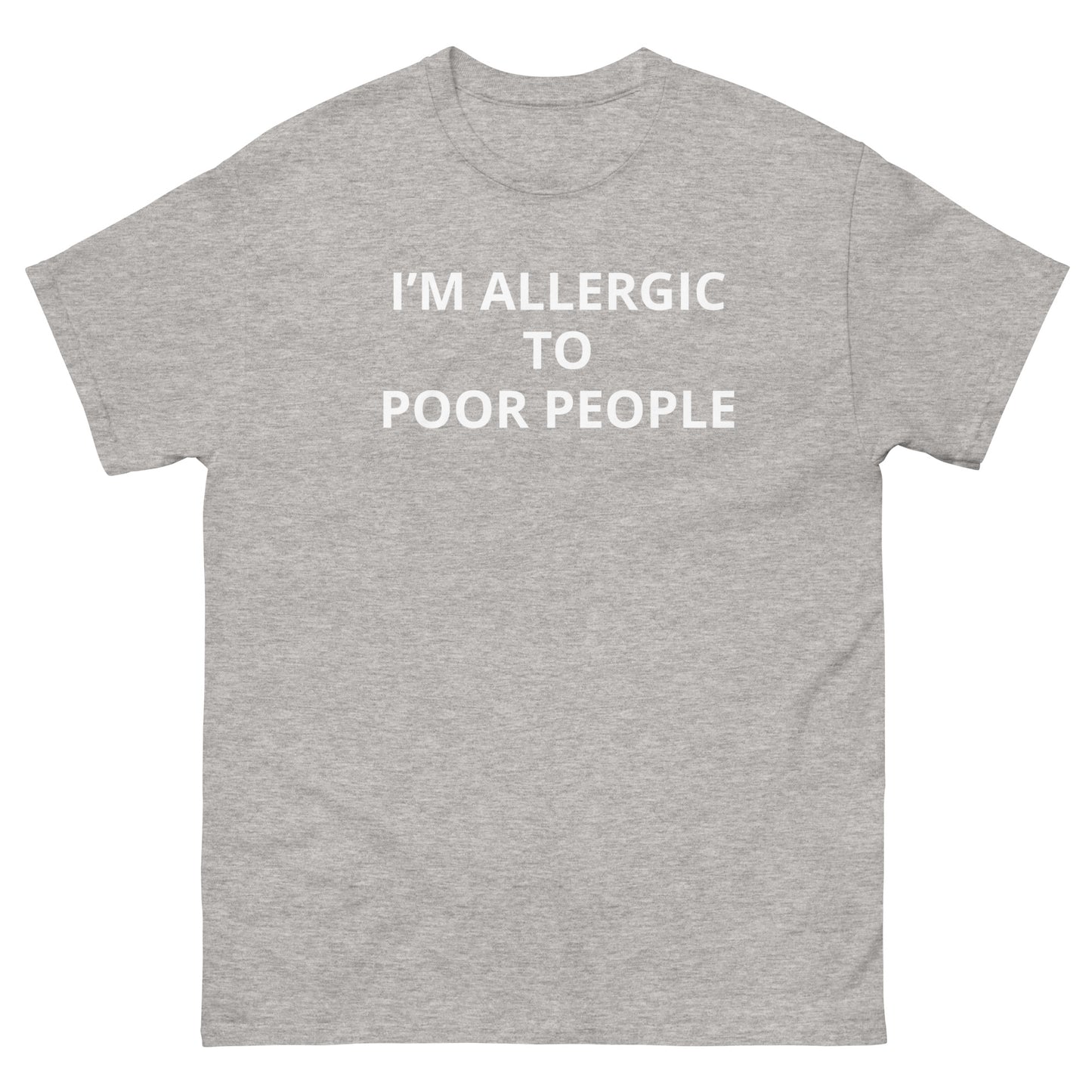 "I'm Allergic To Poor People" Tee