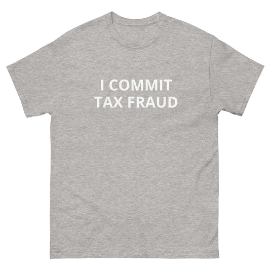 "I Commit Tax Fraud" Tee