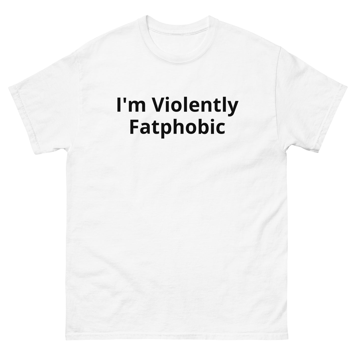 "I’m Violently Fatphobic" Tee