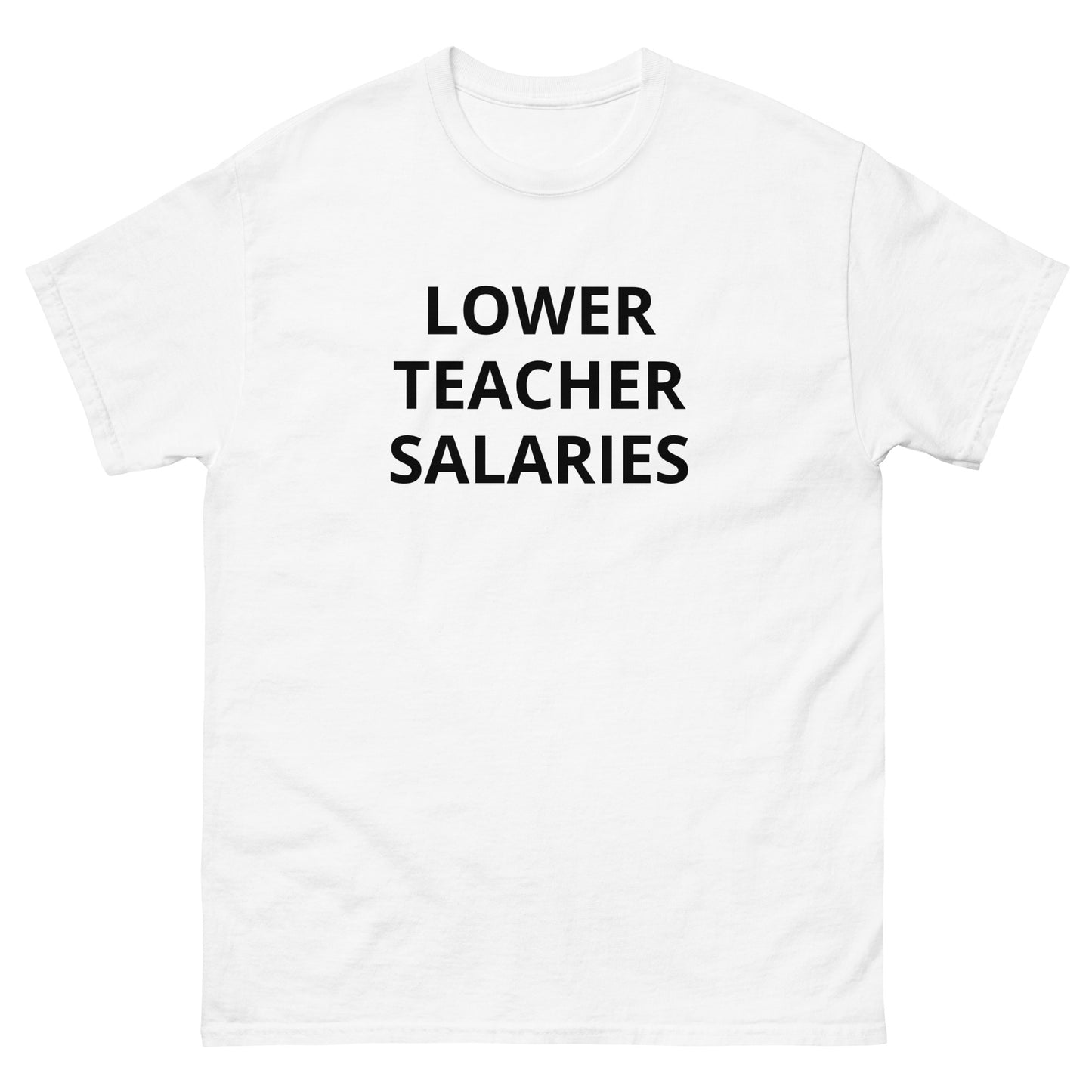 "Lower Teacher Salaries" Tee