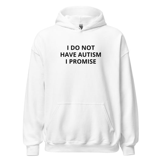 "I Do Not Have Autism" Hoodie